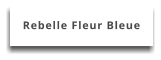 Rebelle Fleur Bleue