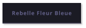 Rebelle Fleur Bleue