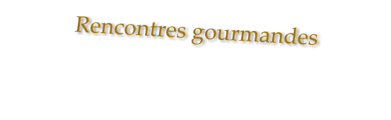 Rencontres gourmandes