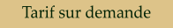 Tarif sur demande
