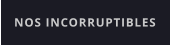 NOS INCORRUPTIBLES